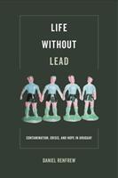 Life Without Lead 4: Contamination Crisis and Hope in Uruguay (ISBN: 9780520295476)
