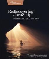 Rediscovering JavaScript: Master Es6 Es7 and Es8 (ISBN: 9781680505467)