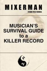 Musician's Survival Guide to a Killer Record - Mixerman (ISBN: 9780692194393)