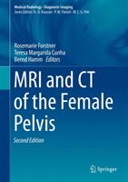 MRI and CT of the Female Pelvis - Bernd Hamm, Rosemarie Forstner, Teresa Margarida Cunha (ISBN: 9783319425733)