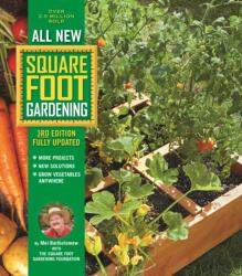 All New Square Foot Gardening, 3rd Edition, Fully Updated - Mel Bartholomew, Square Foot Gardening Foundation (ISBN: 9780760362853)