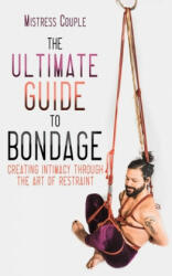 Ultimate Guide to Bondage - Mistress (Mistress Couple) Couple (ISBN: 9781627782746)