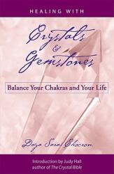 Healing with Crystals and Gemstones: Balance Your Chakras and Your Life (2005)
