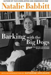 Barking with the Big Dogs: On Writing and Reading Books for Children (ISBN: 9780374310400)