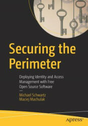 Securing the Perimeter: Deploying Identity and Access Management with Free Open Source Software (ISBN: 9781484226001)