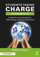 Students Taking Charge in Grades 6-12: Inside the Learner-Active Technology-Infused Classroom (ISBN: 9780415349192)