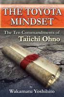 The Toyota Mindset the Ten Commandments of Taiichi Ohno (ISBN: 9781926537115)