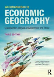 Introduction to Economic Geography - Danny Mackinnon, Andrew Cumbers (ISBN: 9781138924512)