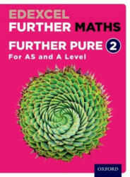 Edexcel Further Maths: Further Pure 2 Student Book (AS and A Level) - David Bowles, Brian Jefferson, John Rayneau, Mark Rowland, Garry Wiseman, Mike Heylings, Katie Wood, Eddie Mullan (ISBN: 9780198415268)