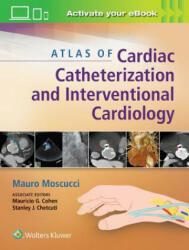 Atlas of Cardiac Catheterization and Interventional Cardiology - Mauro Moscucci, Mauricio G. Cohen (ISBN: 9781451195163)