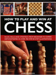 How to Play and Win at Chess - John Saunders (ISBN: 9780754834557)