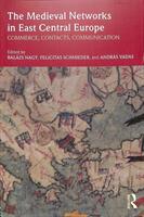 The Medieval Networks in East Central Europe: Commerce Contacts Communication (ISBN: 9781138554856)