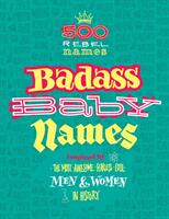 Badass Baby Names: Inspired by the Most Awesome Fearless and Cool Men and Women in History (ISBN: 9781788542869)