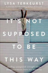 It's Not Supposed to Be This Way - Lysa TerKeurst (ISBN: 9781400210978)