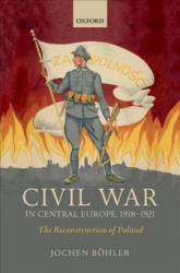 Civil War in Central Europe, 1918-1921 - Boehler, Jochen (ISBN: 9780198794486)