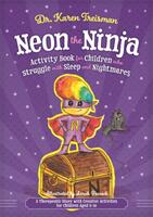 Neon the Ninja Activity Book for Children Who Struggle with Sleep and Nightmares: A Therapeutic Story with Creative Activities for Children Aged 5-10 (ISBN: 9781785925504)