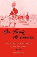Our Friends the Enemies: The Occupation of France After Napoleon (ISBN: 9780674972315)