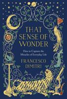 That Sense of Wonder: How to Capture the Miracles of Everyday Life (ISBN: 9781786699893)