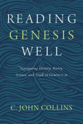 Reading Genesis Well - C. John Collins (ISBN: 9780310598572)