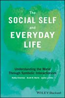 The Social Self and Everyday Life: Understanding the World Through Symbolic Interactionism (ISBN: 9781118645338)
