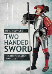 Two Handed Sword: History Design and Use (ISBN: 9781526733139)