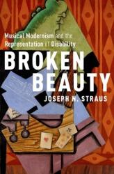 Broken Beauty: Musical Modernism and the Representation of Disability (ISBN: 9780190871208)