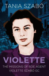Violette: The Missions of SOE Agent Violette Szab GC (ISBN: 9780750988964)