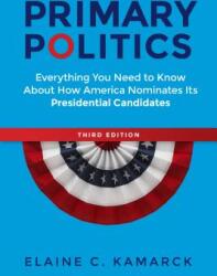 Primary Politics: Everything You Need to Know about How America Nominates Its Presidential Candidates (ISBN: 9780815735274)