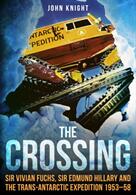 The Crossing: Sir Vivian Fuchs Sir Edmund Hillary and the Trans-Antarctic Expedition to 1953-58 (ISBN: 9781445686295)