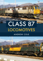 Class 87 Locomotives - Andrew Cole (ISBN: 9781445666921)