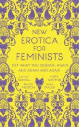 New Erotica for Feminists - Caitlin Kunkel, Brooke Preston, Fiona Taylor, Carrie Wittmer (ISBN: 9781473691162)