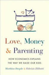 Love, Money, and Parenting - Matthias Doepke, Fabrizio Zilibotti (ISBN: 9780691171517)