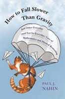 How to Fall Slower Than Gravity - Paul Nahin (ISBN: 9780691176918)