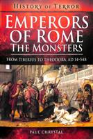 Emperors of Rome: The Monsters: From Tiberius to Theodora Ad 14-548 (ISBN: 9781526728852)