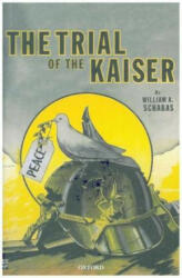 Trial of the Kaiser - William A. Schabas (ISBN: 9780198833857)
