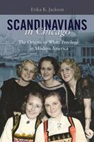 Scandinavians in Chicago: The Origins of White Privilege in Modern America (ISBN: 9780252083822)
