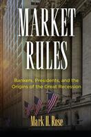 Market Rules: Bankers Presidents and the Origins of the Great Recession (ISBN: 9780812251029)