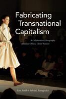 Fabricating Transnational Capitalism: A Collaborative Ethnography of Italian-Chinese Global Fashion (ISBN: 9781478000457)