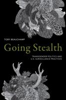 Going Stealth: Transgender Politics and U. S. Surveillance Practices (ISBN: 9781478001577)