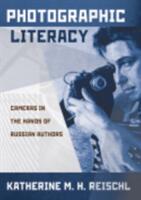 Photographic Literacy: Cameras in the Hands of Russian Authors (ISBN: 9781501724367)