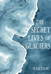 Secret Lives of Glaciers - M Jackson (ISBN: 9780996267670)