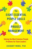 The Eight Essential People Skills for Project Management: Solving the Most Common People Problems for Team Leaders (ISBN: 9781523097937)
