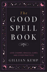 Good Spell Book - Love Charms Magical Cures and Other Practices (ISBN: 9781409183648)