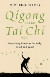 Qigong and the Tai Chi Axis - Mimi Kuo-Deemer (ISBN: 9781409183952)
