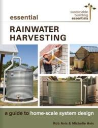 Essential Rainwater Harvesting - Rob Avis, Michelle Avis (ISBN: 9780865718746)