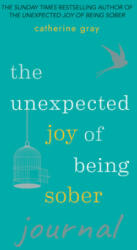 Unexpected Joy of Being Sober Journal - Catherine Gray (ISBN: 9781783253081)