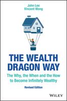 The Wealth Dragon Way: The Why the When and the How to Become Infinitely Wealthy (ISBN: 9781119533122)