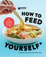 How to Feed Yourself: 100 Fast Cheap and Reliable Recipes for Cooking When You Don't Know What You're Doing: A Cookbook (ISBN: 9780525573739)