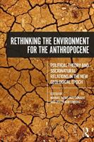 Rethinking the Environment for the Anthropocene: Political Theory and Socionatural Relations in the New Geological Epoch (ISBN: 9781138302167)