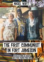 First Communist in Fort Jameson - Recollections of Africa and other places 1955-2018 (ISBN: 9780993503672)
